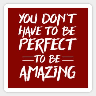You don't have to be perfect to be amazing Sticker